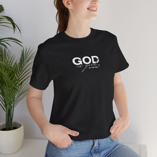 God Is Good, All The Time Unisex Christian Tee: Inspirational Faith Shirt