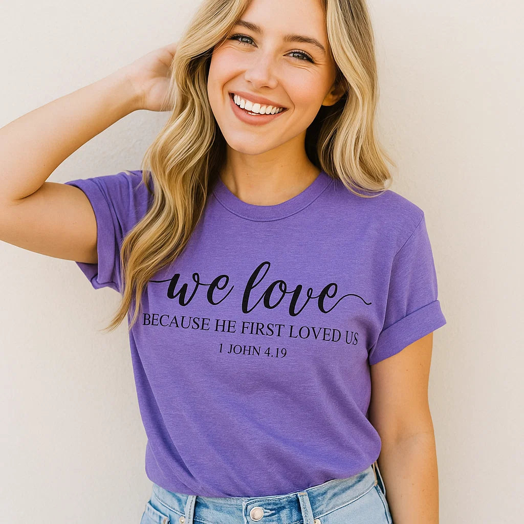 We Love - 1 John 4:19 Tee