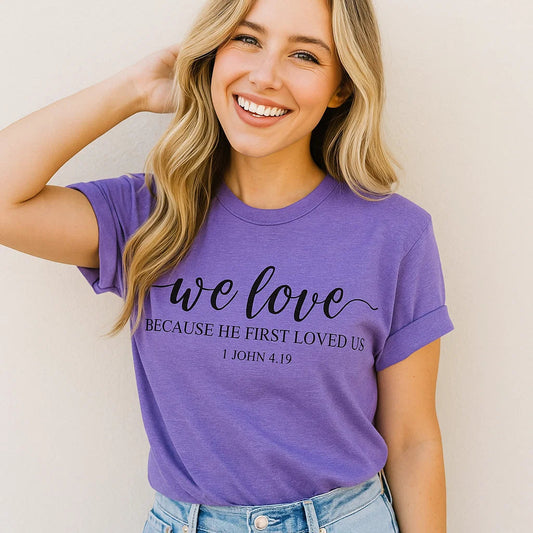We Love - 1 John 4:19 Tee