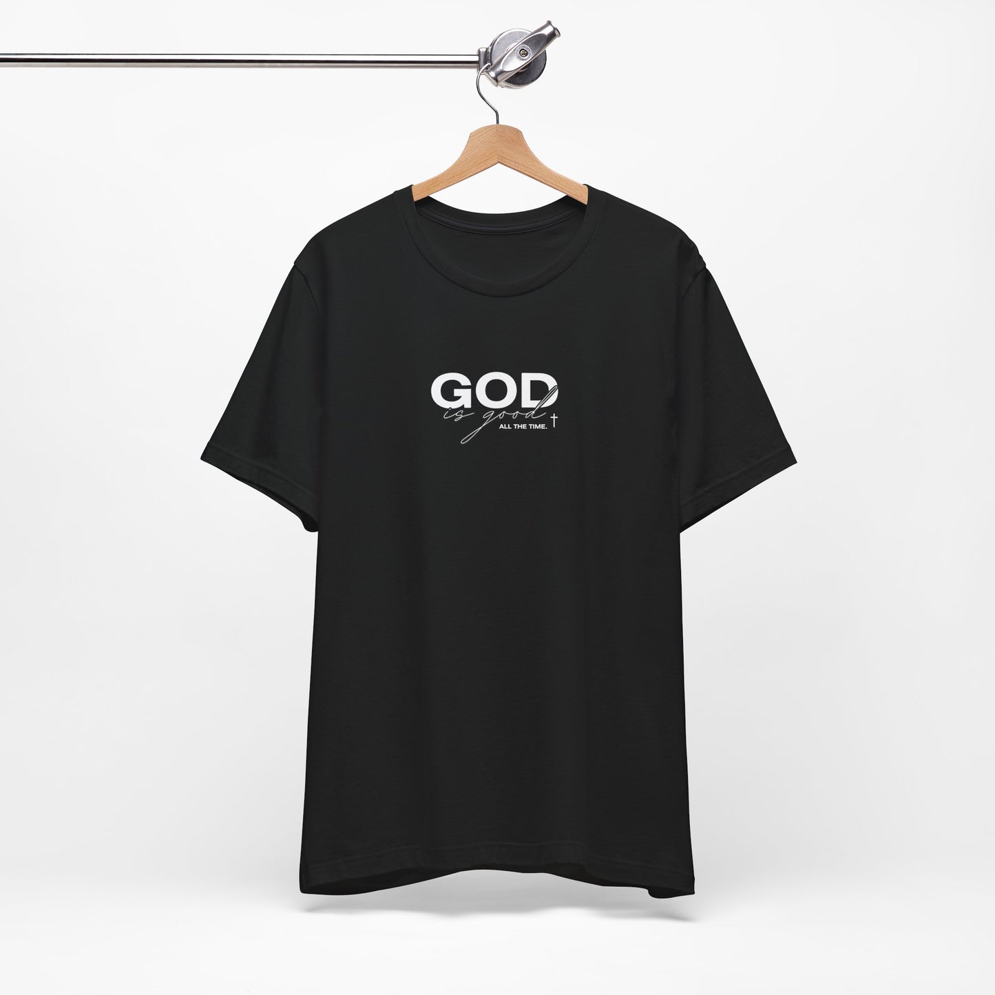 God Is Good, All The Time Unisex Christian Tee: Inspirational Faith Shirt