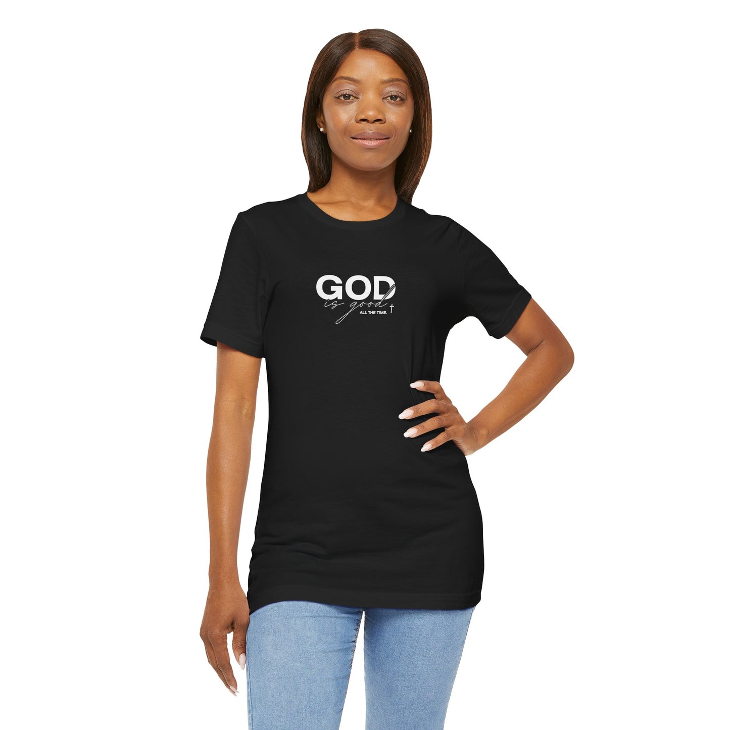 God Is Good, All The Time Unisex Christian Tee: Inspirational Faith Shirt