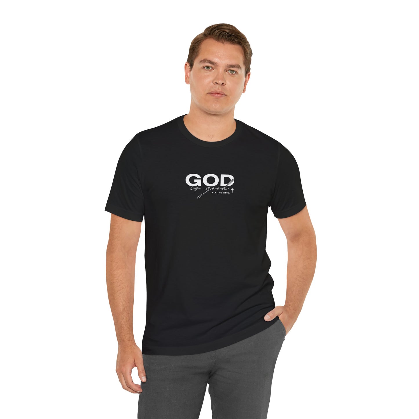 God Is Good, All The Time Unisex Christian Tee: Inspirational Faith Shirt
